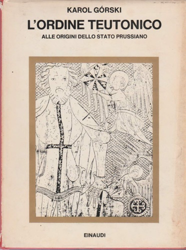 L'Ordine teutonico. Alle origini dello Stato prussiano.