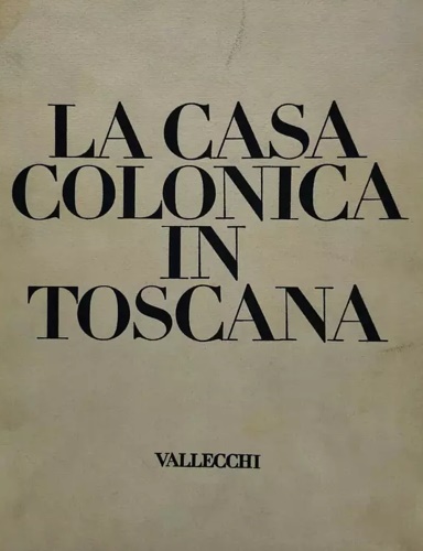 La casa colonica in Toscana.