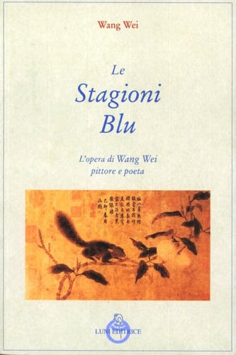 9788879840200-Le stagioni blu. L'opera di Wang Wei poeta e pittore.