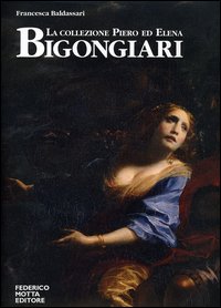 9788871794570-La collezione Piero ed Elena Bigongiari. Il Seicento fiorentino tra 