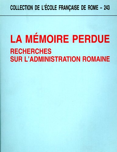 9782728303939-La mémoire perdue. Recherches sur l'administration romaine.