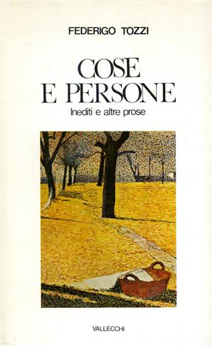 Cose e persone. Inediti e altre prose.