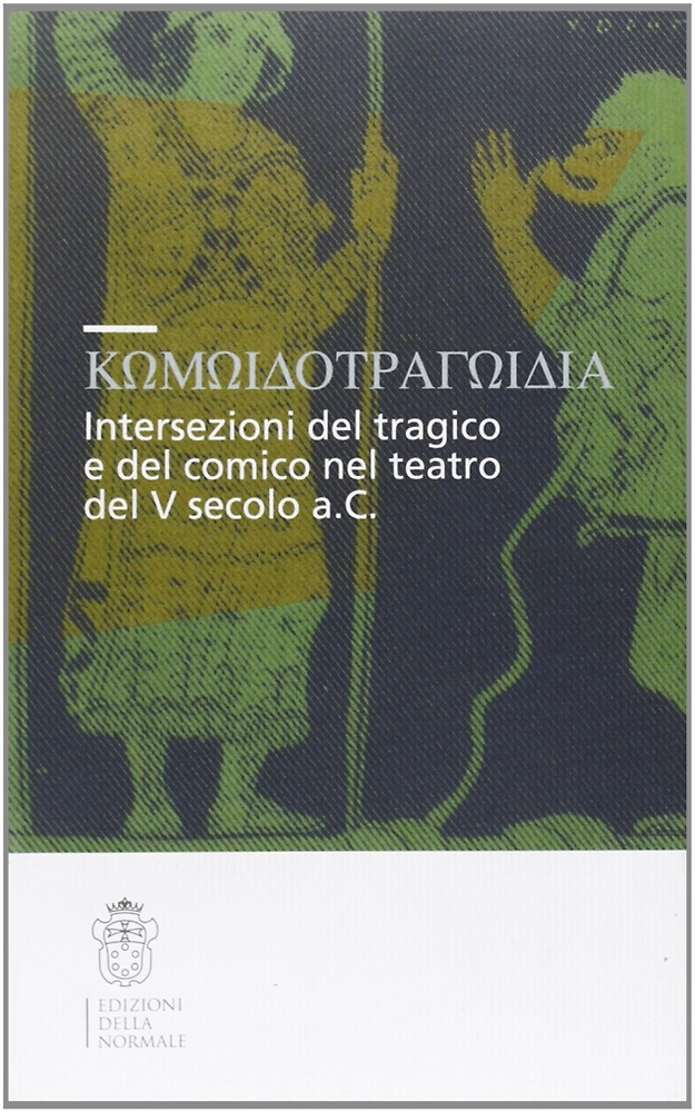9788876422027-Komodotragodia. Intersezioni del tragico e del comico nel teatro del V secolo a.