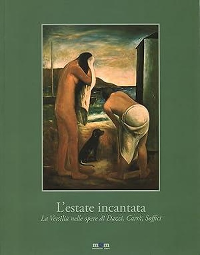 L'estate incantata. La Versilia nelle opere di Dazzi,Carrà,Soffici.