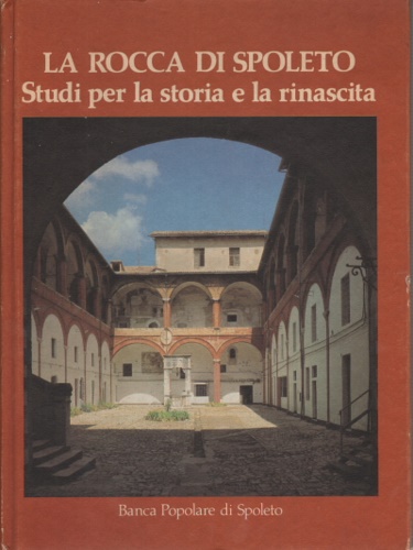 La Rocca di Spoleto. Studi per la storia e la rinascita.