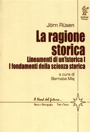 9788885368293-La ragione storica. Lineamenti di un'istorica I: I fondamenti della scienza stor