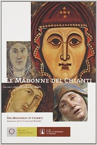 9788860070234-Le Madonne del Chianti. Percorsi d'arte, storia e devozione. The Madonnas of Chi