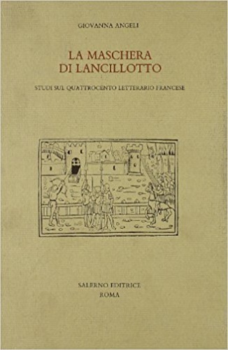 9788884020161-La maschera di Lancillotto. Studi sul Quattrocento letterario francese.