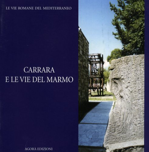 9788887218572-Carrara e le vie del marmo.