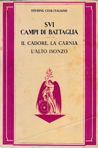 Sui campi di battaglia. Il Cadore, La Carnia, L'Alto Isonzo.