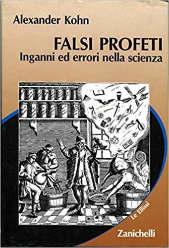 Falsi profeti. Inganni ed errori nella scienza.