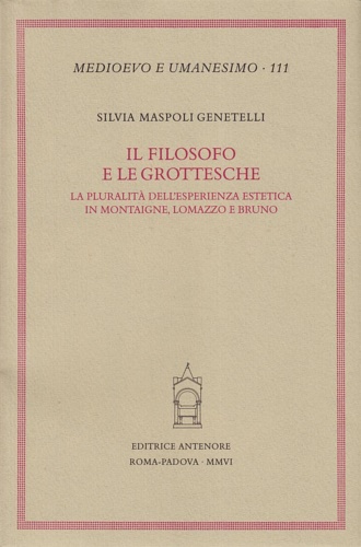9788884556073-Il filosofo e le grottesche. L’esperienza estetica in Montaigne, Lomazzo e Giord