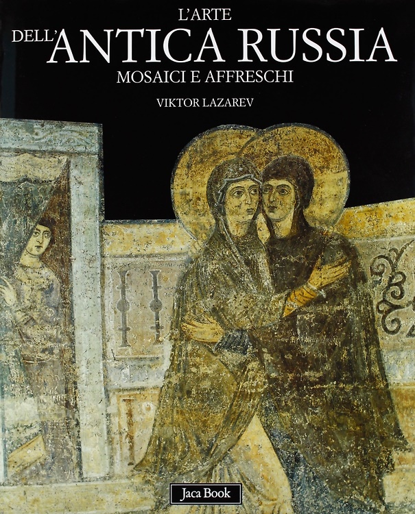 9788816602472-L'arte dell'antica Russia. Mosaici e affreschi dall'XI al XVI secolo.