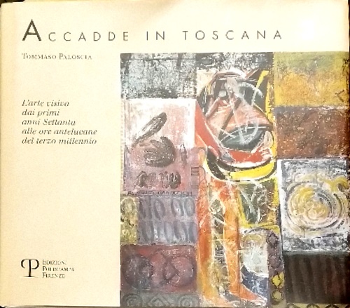 9788883040641-Accadde in Toscana. Vol.III: L'arte visiva dai primi anni Settanta alle ore ante