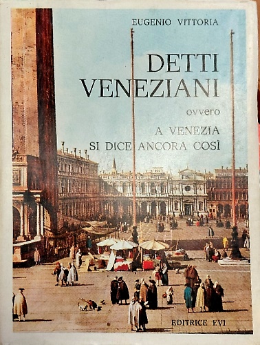 Detti veneziani ovvero a Venezia si dice ancora così.