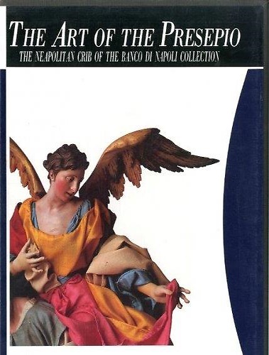 The art of the Presepio. The Neapolitan Crib of the Banco di Napoli Collection.