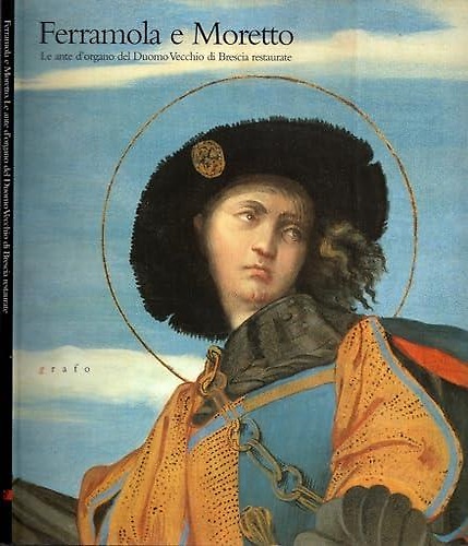 9788873856030-Ferramola e Moretto. Le ante d’organo del Duomo Vecchio di Brescia restaurate.