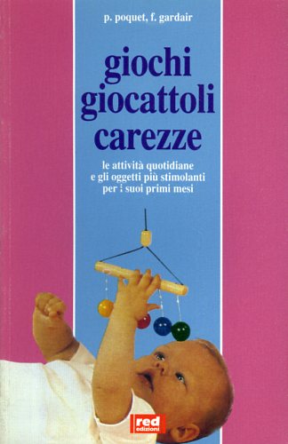 9788870315073-Giochi giocattoli carezze. Le attività quotidiane e gli oggetti più stimolanti p