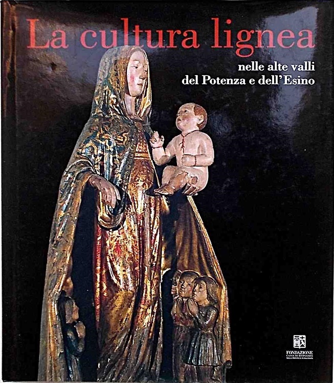 9788871792200-La cultura lignea nelle alte valli del Potenza e dell'Esino. Sculture e arredi d