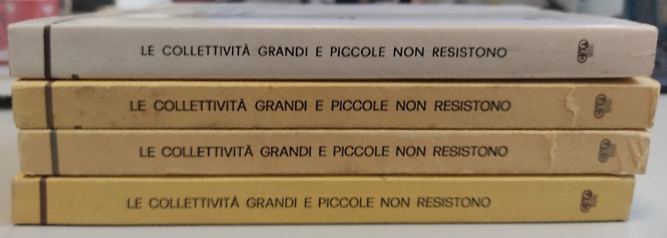 Le collettività grandi e piccole non resistono. Volumi I-IV.