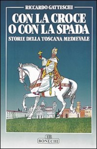 9788870093506-Con la croce o con la spada. Storie della Toscana medievale.