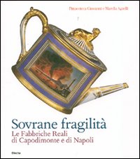 9788837054359-Sovrane fragilità. Le Fabbriche Reali di Capodimonte e di Napoli.