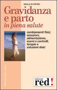 9788870316476-Gravidanza e parto in piena salute. Cambiamenti fisici, emozioni, alimentazione,