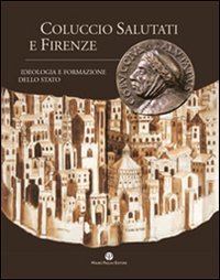 9788856400496-Coluccio Salutati e Firenze. Ideologia e formazione dello stato.