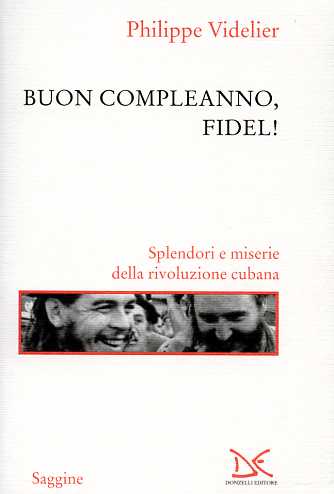 9788860362056-Buon compleanno, Fidel! Splendori e miserie della rivoluzione cubana.