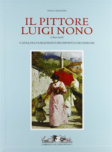 9788842214151-Il pittore Luigi Nono (1850­1919). Catalogo ragionato dei dipinti e dei disegni.