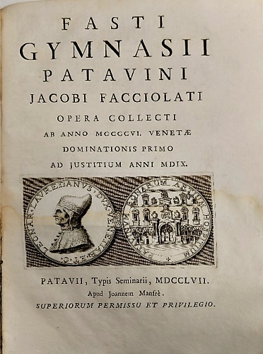 Fasti Gymnasii Patavini Jacobi Facciolati studio atque opera collecti.