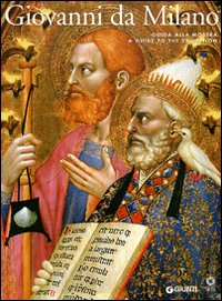 9788809061446-Giovanni da Milano. Capolavori del gotico fra Lombardia e Toscana. Guida alla mo