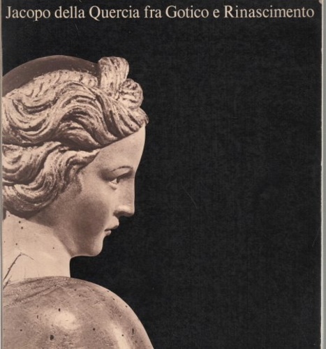 Jacopo della Quercia fra Gotico e Rinascimento.