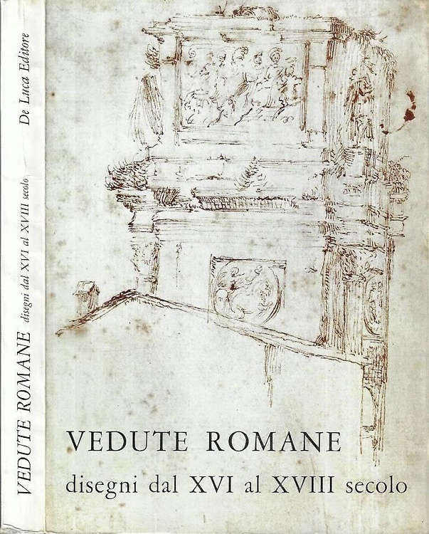 Vedute romane. Disegni dal XVI al XVIII secolo.