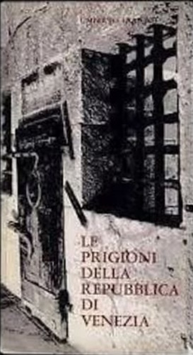 Le prigioni della Repubblica di Venezia.