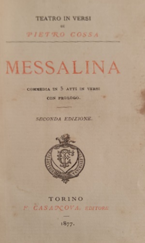 Teatro in versi di Pietro Cossa. Vol.I: Messalina.