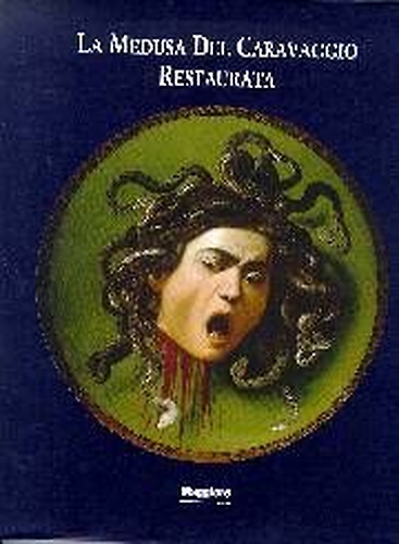 9788888336039-La Medusa del Caravaggio restaurata.
