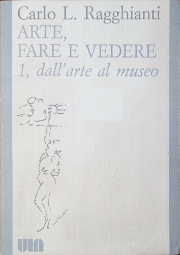 Arte, fare e vedere 1, dall'arte al museo.