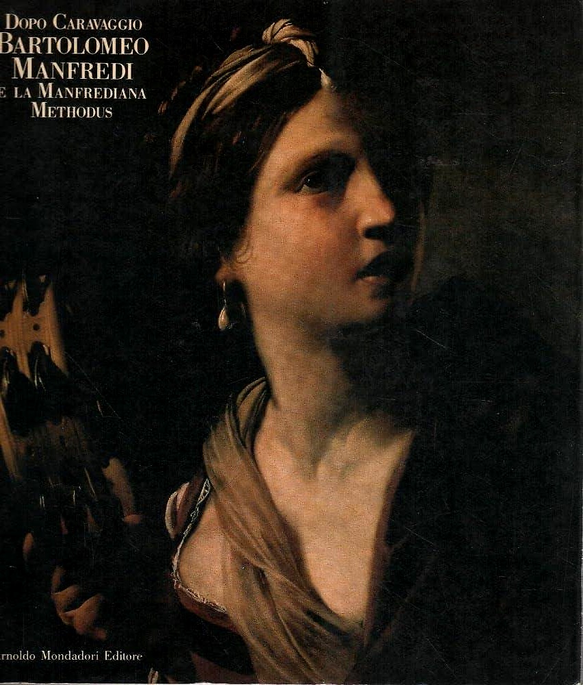 9788804316411-Dopo Caravaggio, Bartolomeo Manfredi e la Manfredoniana Methodus.