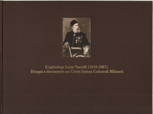 L'egittologo Luigi Vassalli (1812-1887). Disegni e documenti nei civici Istituti