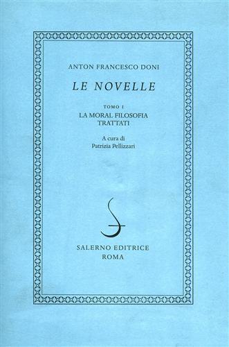 Le novelle. Tomo I: La moral filosofia. Trattati. Tomo II: parte I,II: La Zucca.