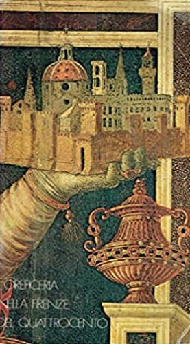 L'oreficeria nella Firenze del Quattrocento.