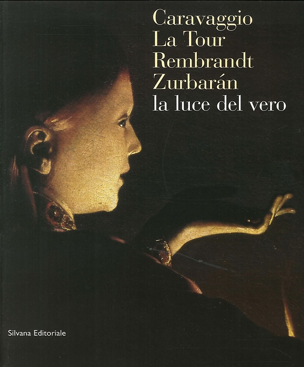 9788882152383-Caravaggio, La Tour, Rembrandt, Zurbaran: la luce dal vero.