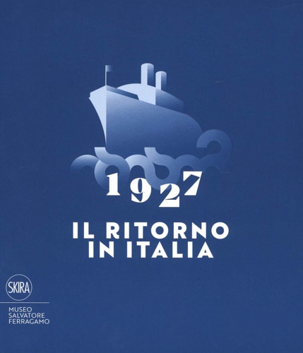 9788857235684-1927 Il ritorno in Italia. Salvatore Ferragamo e la cultura visiva del Novecento