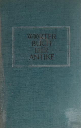 Wörterbuch der Antike. Mit Berucksichtigung ihres Fortwirkens.