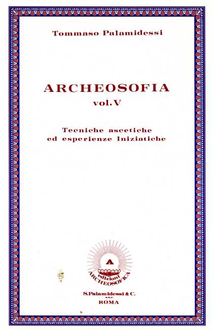 Archeosofia Vol.V: Tecniche ascetiche ed esperienze iniziatiche.