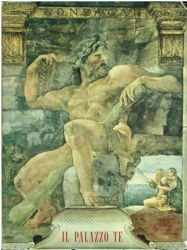 Il palazzo Te. Di Giulio Pippi Romano Architetto e Pittore.