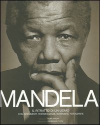 9788869650123-Mandela. Il ritratto di un uomo con documenti, testimonianze, interviste, fotogr