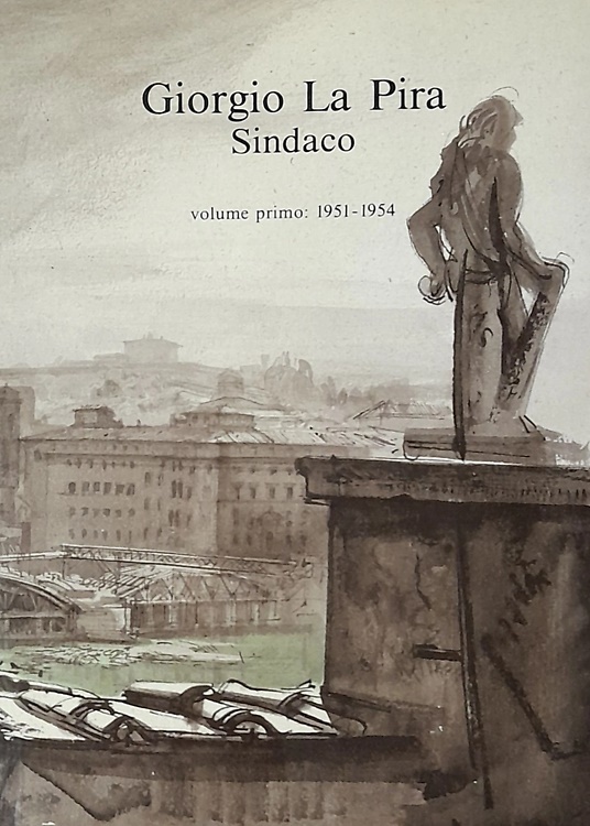 Giorgio La Pira Sindaco. Scritti discorsi e lettere. Vol.I