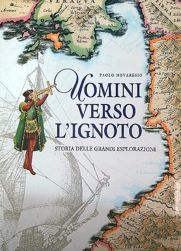 9788880950431-Uomini verso l'ignoto. Storia delle grandi esplorazioni.